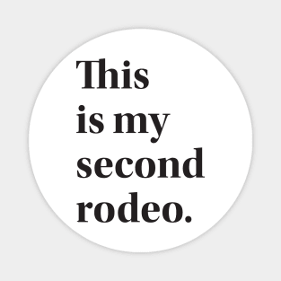 This is My Second Rodeo Magnet